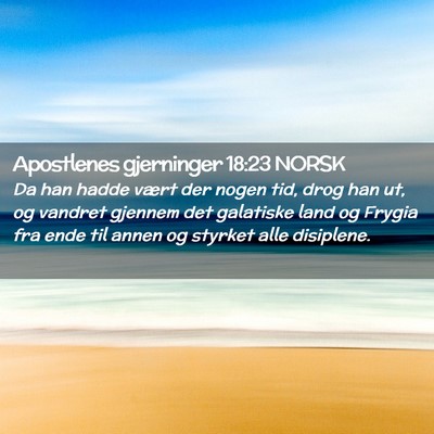 Picture 02 - Apostlenes gjerninger 18:23 NORSK - Da han hadde vært der nogen tid, drog han ut, og - Bible Verse Picture