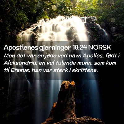Picture 02 - Apostlenes gjerninger 18:24 NORSK - Men det var en jøde ved navn Apollos, født i - Bible Verse Picture