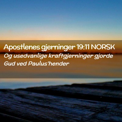 Picture 02 - Apostlenes gjerninger 19:11 NORSK - Og usedvanlige kraftgjerninger gjorde Gud ved - Bible Verse Picture