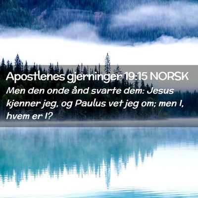 Picture 02 - Apostlenes gjerninger 19:15 NORSK - Men den onde ånd svarte dem: Jesus kjenner jeg, - Bible Verse Picture
