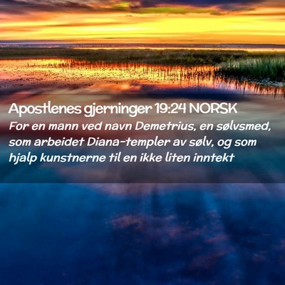 Picture 02 - Apostlenes gjerninger 19:24 NORSK - For en mann ved navn Demetrius, en sølvsmed, som - Bible Verse Picture