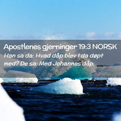 Picture 02 - Apostlenes gjerninger 19:3 NORSK - Han sa da: Hvad dåp blev I da døpt med? De sa: - Bible Verse Picture