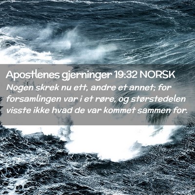 Picture 02 - Apostlenes gjerninger 19:32 NORSK - Nogen skrek nu ett, andre et annet; for - Bible Verse Picture