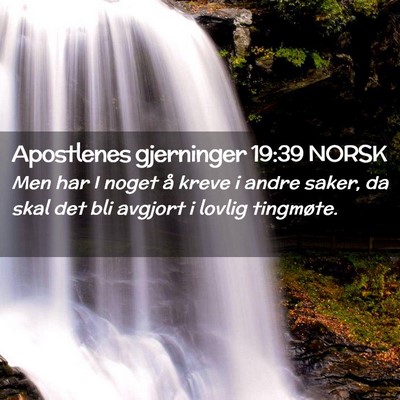 Picture 02 - Apostlenes gjerninger 19:39 NORSK - Men har I noget å kreve i andre saker, da skal - Bible Verse Picture