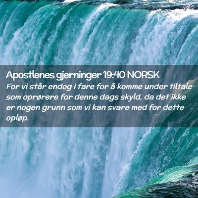 Picture 02 - Apostlenes gjerninger 19:40 NORSK - For vi står endog i fare for å komme under - Bible Verse Picture