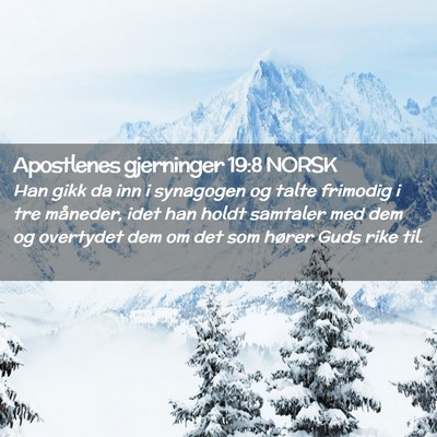 Picture 02 - Apostlenes gjerninger 19:8 NORSK - Han gikk da inn i synagogen og talte frimodig i - Bible Verse Picture