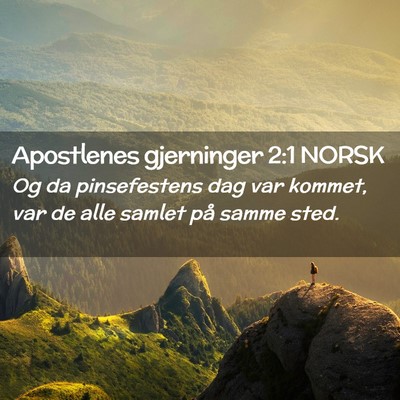 Picture 02 - Apostlenes gjerninger 2:1 NORSK - Og da pinsefestens dag var kommet, var de alle - Bible Verse Picture