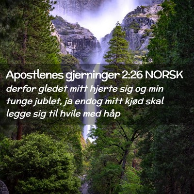 Picture 02 - Apostlenes gjerninger 2:26 NORSK - derfor gledet mitt hjerte sig og min tunge - Bible Verse Picture