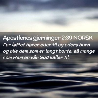 Picture 02 - Apostlenes gjerninger 2:39 NORSK - For løftet hører eder til og eders barn og alle - Bible Verse Picture