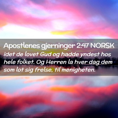 Picture 02 - Apostlenes gjerninger 2:47 NORSK - idet de lovet Gud og hadde yndest hos hele - Bible Verse Picture