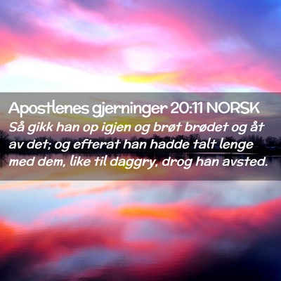 Picture 02 - Apostlenes gjerninger 20:11 NORSK - Så gikk han op igjen og brøt brødet og åt av - Bible Verse Picture
