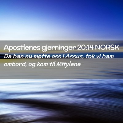 Picture 02 - Apostlenes gjerninger 20:14 NORSK - Da han nu møtte oss i Assus, tok vi ham ombord, - Bible Verse Picture