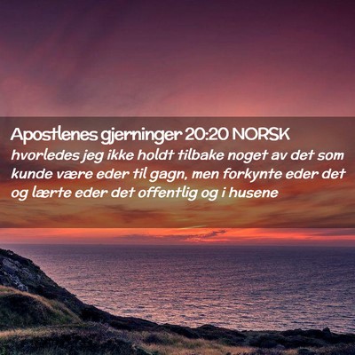 Picture 02 - Apostlenes gjerninger 20:20 NORSK - hvorledes jeg ikke holdt tilbake noget av det som - Bible Verse Picture