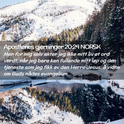 Picture 02 - Apostlenes gjerninger 20:24 NORSK - Men for mig selv akter jeg ikke mitt liv et ord - Bible Verse Picture