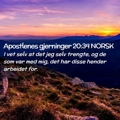 Picture 02 - Apostlenes gjerninger 20:34 NORSK - I vet selv at det jeg selv trengte, og de som var - Bible Verse Picture