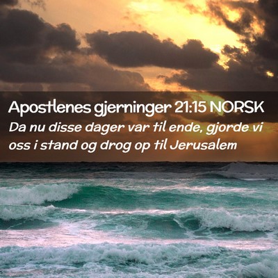Picture 02 - Apostlenes gjerninger 21:15 NORSK - Da nu disse dager var til ende, gjorde vi oss i - Bible Verse Picture