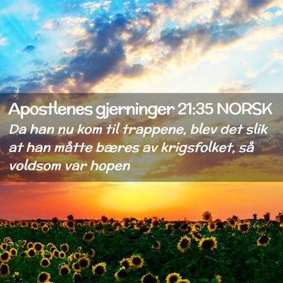 Picture 02 - Apostlenes gjerninger 21:35 NORSK - Da han nu kom til trappene, blev det slik at han - Bible Verse Picture