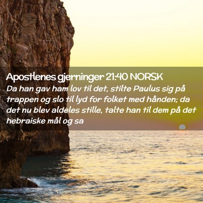 Picture 02 - Apostlenes gjerninger 21:40 NORSK - Da han gav ham lov til det, stilte Paulus sig på - Bible Verse Picture