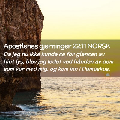 Picture 02 - Apostlenes gjerninger 22:11 NORSK - Da jeg nu ikke kunde se for glansen av hint lys, - Bible Verse Picture
