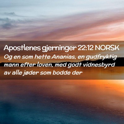 Picture 02 - Apostlenes gjerninger 22:12 NORSK - Og en som hette Ananias, en gudfryktig mann efter - Bible Verse Picture