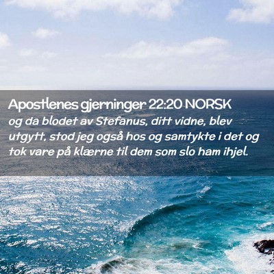 Picture 02 - Apostlenes gjerninger 22:20 NORSK - og da blodet av Stefanus, ditt vidne, blev - Bible Verse Picture