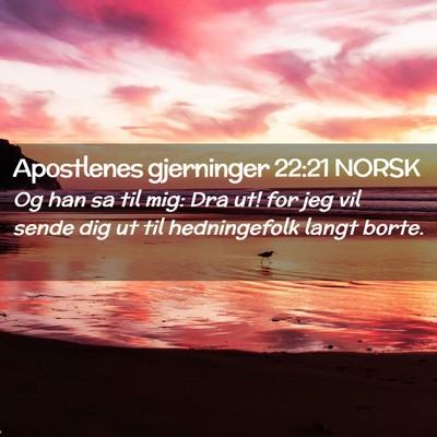 Picture 02 - Apostlenes gjerninger 22:21 NORSK - Og han sa til mig: Dra ut! for jeg vil sende dig - Bible Verse Picture