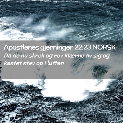 Picture 02 - Apostlenes gjerninger 22:23 NORSK - Da de nu skrek og rev klærne av sig og kastet - Bible Verse Picture