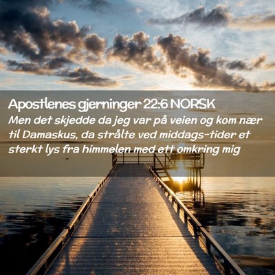 Picture 02 - Apostlenes gjerninger 22:6 NORSK - Men det skjedde da jeg var på veien og kom nær - Bible Verse Picture