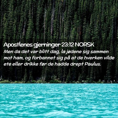 Picture 02 - Apostlenes gjerninger 23:12 NORSK - Men da det var blitt dag, la jødene sig sammen - Bible Verse Picture