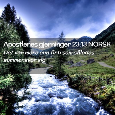 Picture 02 - Apostlenes gjerninger 23:13 NORSK - Det var mere enn firti som således sammensvor - Bible Verse Picture