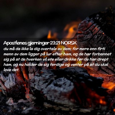 Picture 02 - Apostlenes gjerninger 23:21 NORSK - du må da ikke la dig overtale av dem; for mere - Bible Verse Picture