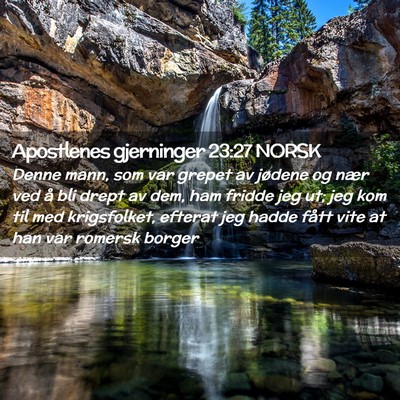Picture 02 - Apostlenes gjerninger 23:27 NORSK - Denne mann, som var grepet av jødene og nær ved - Bible Verse Picture