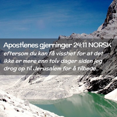 Picture 02 - Apostlenes gjerninger 24:11 NORSK - eftersom du kan få visshet for at det ikke er - Bible Verse Picture