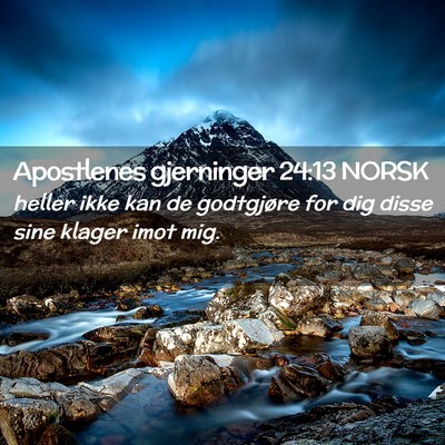 Picture 02 - Apostlenes gjerninger 24:13 NORSK - heller ikke kan de godtgjøre for dig disse sine - Bible Verse Picture