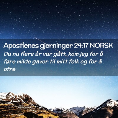 Picture 02 - Apostlenes gjerninger 24:17 NORSK - Da nu flere år var gått, kom jeg for å føre - Bible Verse Picture