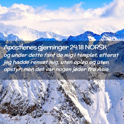 Picture 02 - Apostlenes gjerninger 24:18 NORSK - og under dette fant de mig i templet, efterat jeg - Bible Verse Picture
