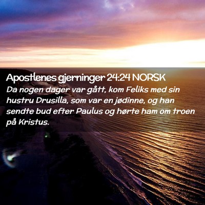 Picture 02 - Apostlenes gjerninger 24:24 NORSK - Da nogen dager var gått, kom Feliks med sin - Bible Verse Picture