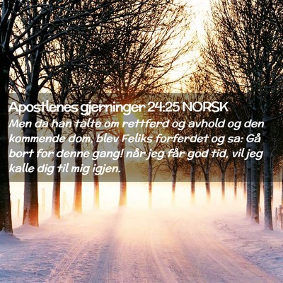 Picture 02 - Apostlenes gjerninger 24:25 NORSK - Men da han talte om rettferd og avhold og den - Bible Verse Picture
