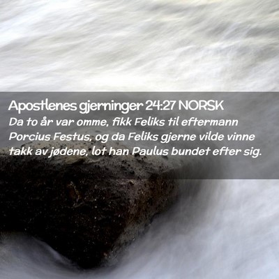 Picture 02 - Apostlenes gjerninger 24:27 NORSK - Da to år var omme, fikk Feliks til eftermann - Bible Verse Picture