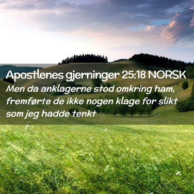 Picture 02 - Apostlenes gjerninger 25:18 NORSK - Men da anklagerne stod omkring ham, fremførte de - Bible Verse Picture