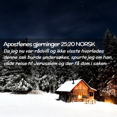 Picture 02 - Apostlenes gjerninger 25:20 NORSK - Da jeg nu var rådvill og ikke visste hvorledes - Bible Verse Picture
