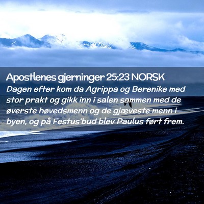 Picture 02 - Apostlenes gjerninger 25:23 NORSK - Dagen efter kom da Agrippa og Berenike med stor - Bible Verse Picture