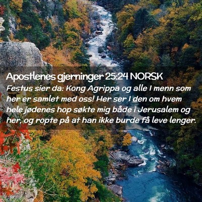 Picture 02 - Apostlenes gjerninger 25:24 NORSK - Festus sier da: Kong Agrippa og alle I menn som - Bible Verse Picture