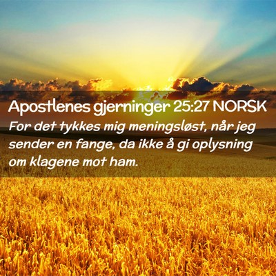 Picture 02 - Apostlenes gjerninger 25:27 NORSK - For det tykkes mig meningsløst, når jeg sender - Bible Verse Picture