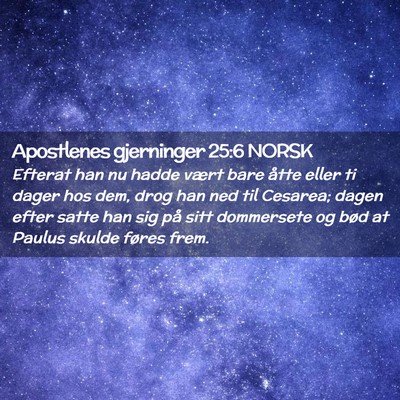 Picture 02 - Apostlenes gjerninger 25:6 NORSK - Efterat han nu hadde vært bare åtte eller ti - Bible Verse Picture
