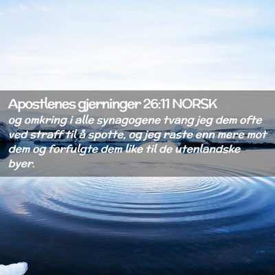 Picture 02 - Apostlenes gjerninger 26:11 NORSK - og omkring i alle synagogene tvang jeg dem ofte - Bible Verse Picture