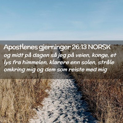 Picture 02 - Apostlenes gjerninger 26:13 NORSK - og midt på dagen så jeg på veien, konge, et - Bible Verse Picture