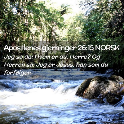 Picture 02 - Apostlenes gjerninger 26:15 NORSK - Jeg sa da: Hvem er du, Herre? Og Herren sa: Jeg - Bible Verse Picture