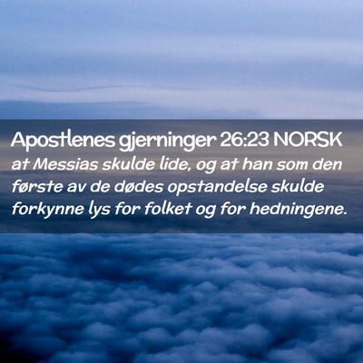Picture 02 - Apostlenes gjerninger 26:23 NORSK - at Messias skulde lide, og at han som den første - Bible Verse Picture