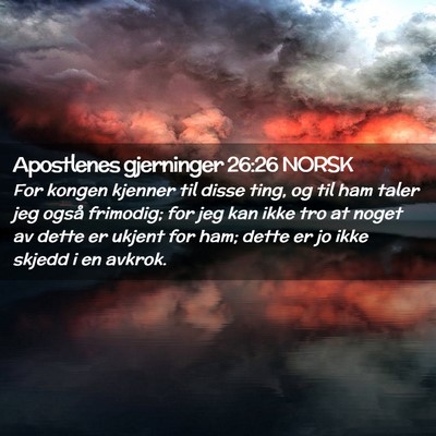 Picture 02 - Apostlenes gjerninger 26:26 NORSK - For kongen kjenner til disse ting, og til ham - Bible Verse Picture